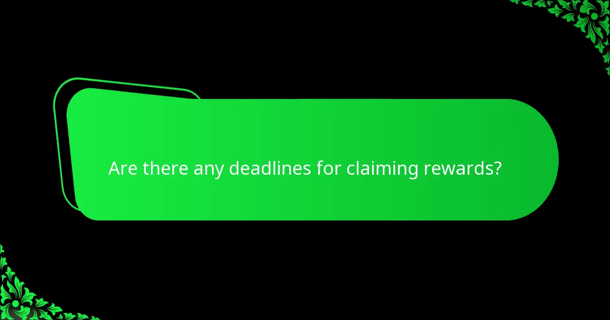 Are there any deadlines for claiming rewards?