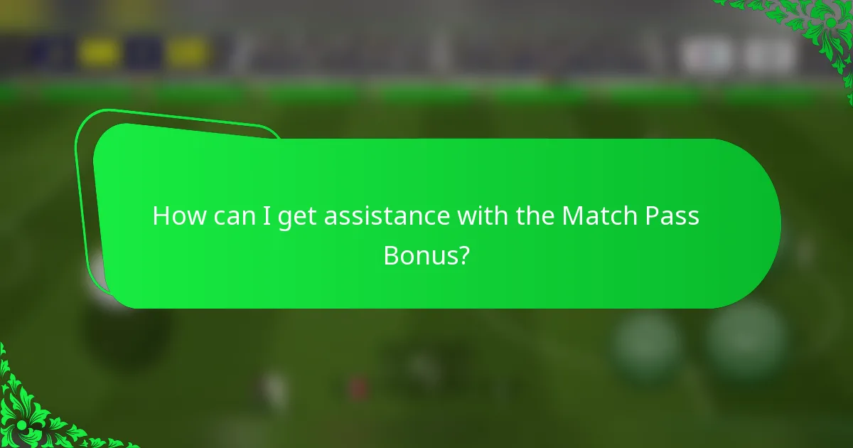 How can I get assistance with the Match Pass Bonus?