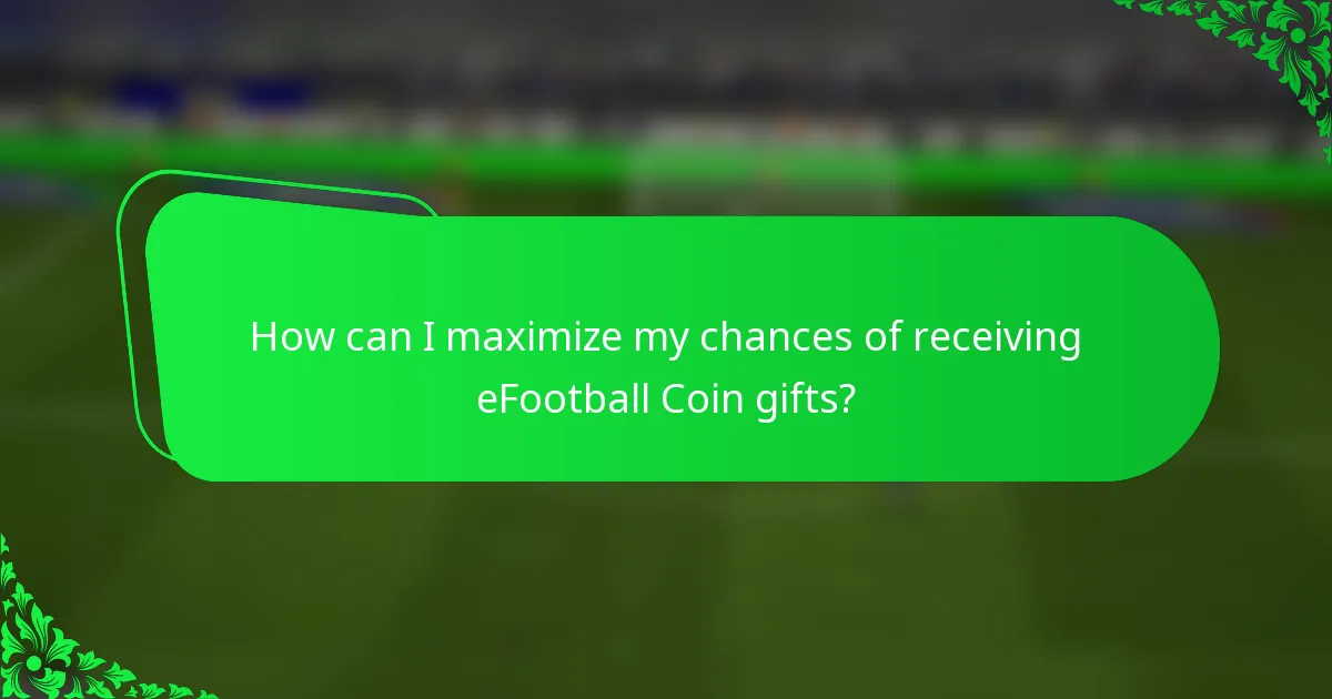 How can I maximize my chances of receiving eFootball Coin gifts?