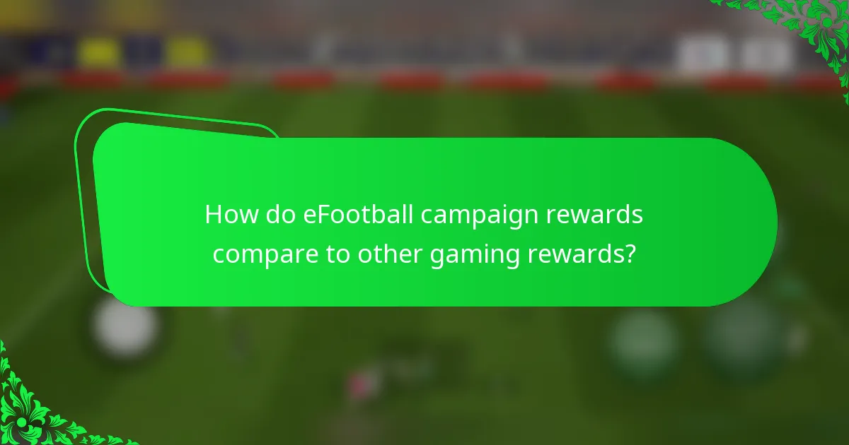 How do eFootball campaign rewards compare to other gaming rewards?