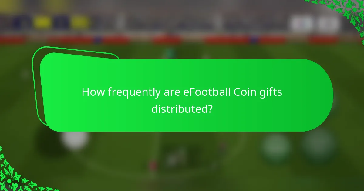 How frequently are eFootball Coin gifts distributed?