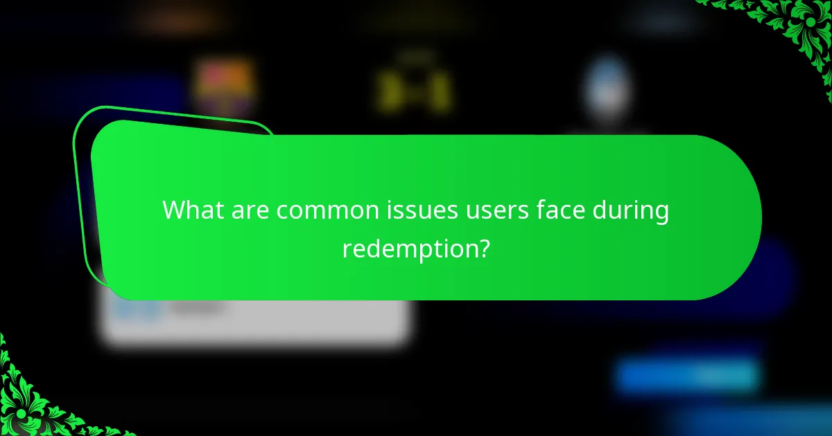 What are common issues users face during redemption?