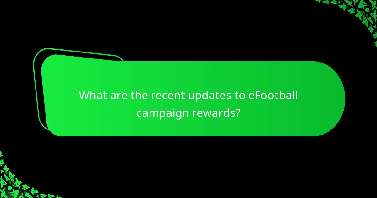 What are the recent updates to eFootball campaign rewards?