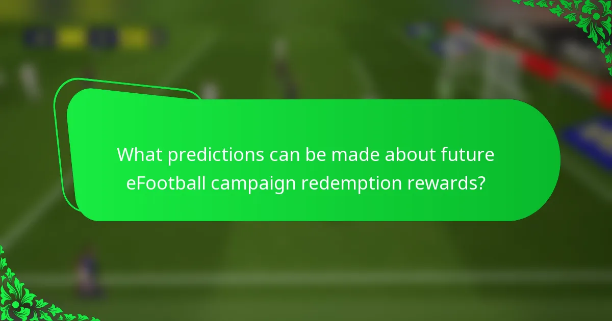 What predictions can be made about future eFootball campaign redemption rewards?