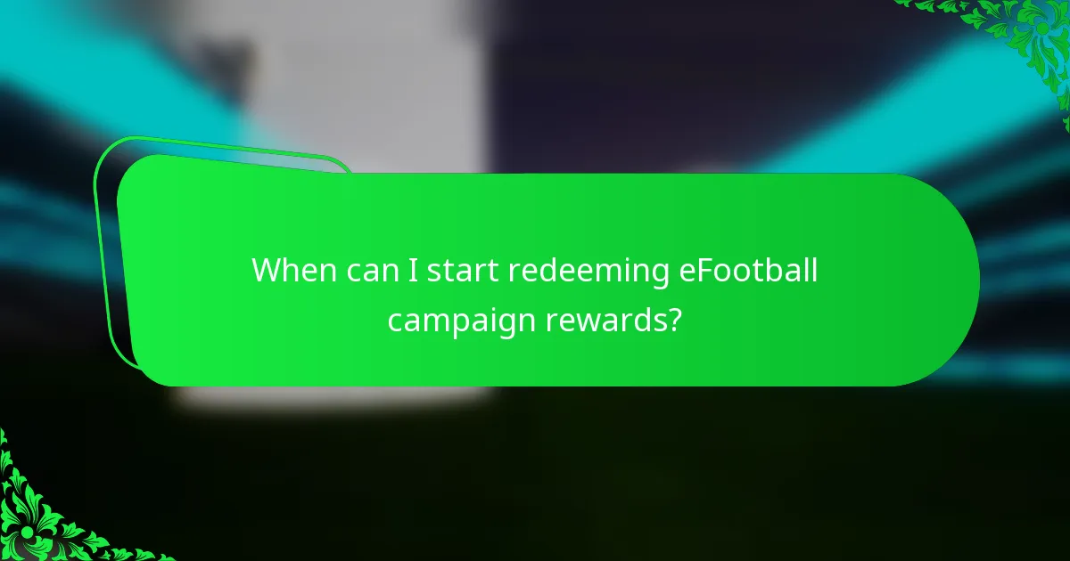 When can I start redeeming eFootball campaign rewards?
