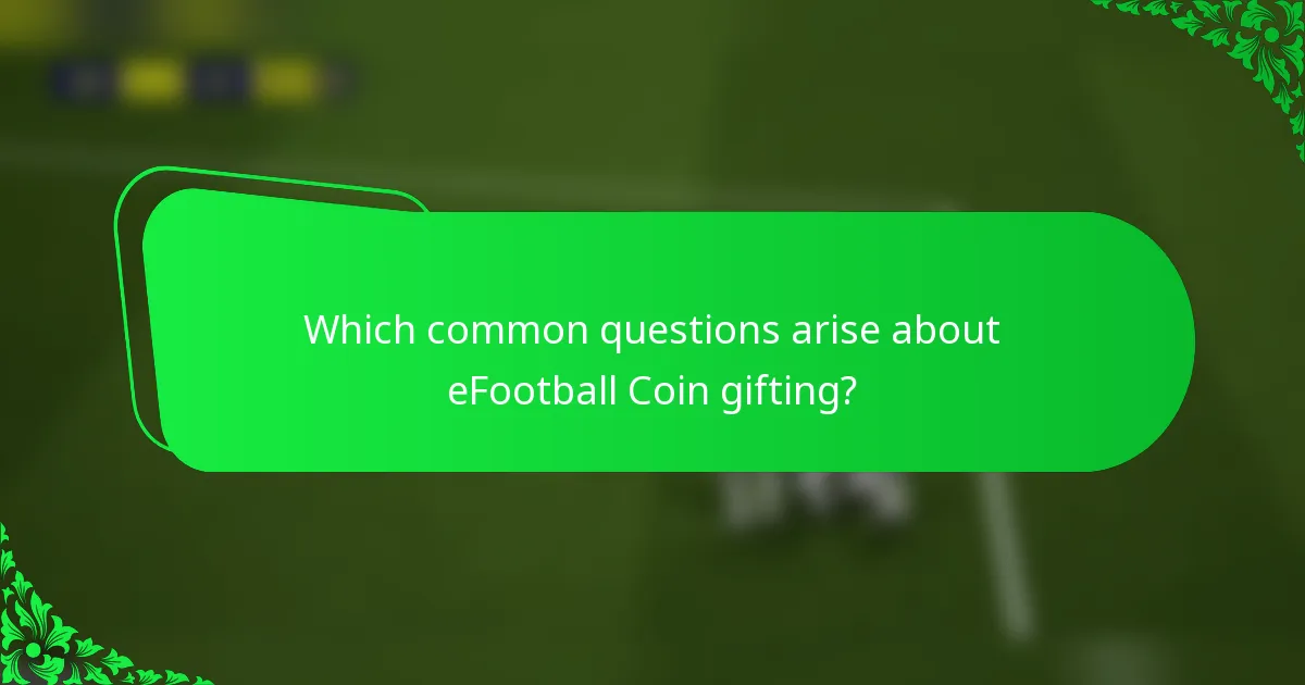 Which common questions arise about eFootball Coin gifting?