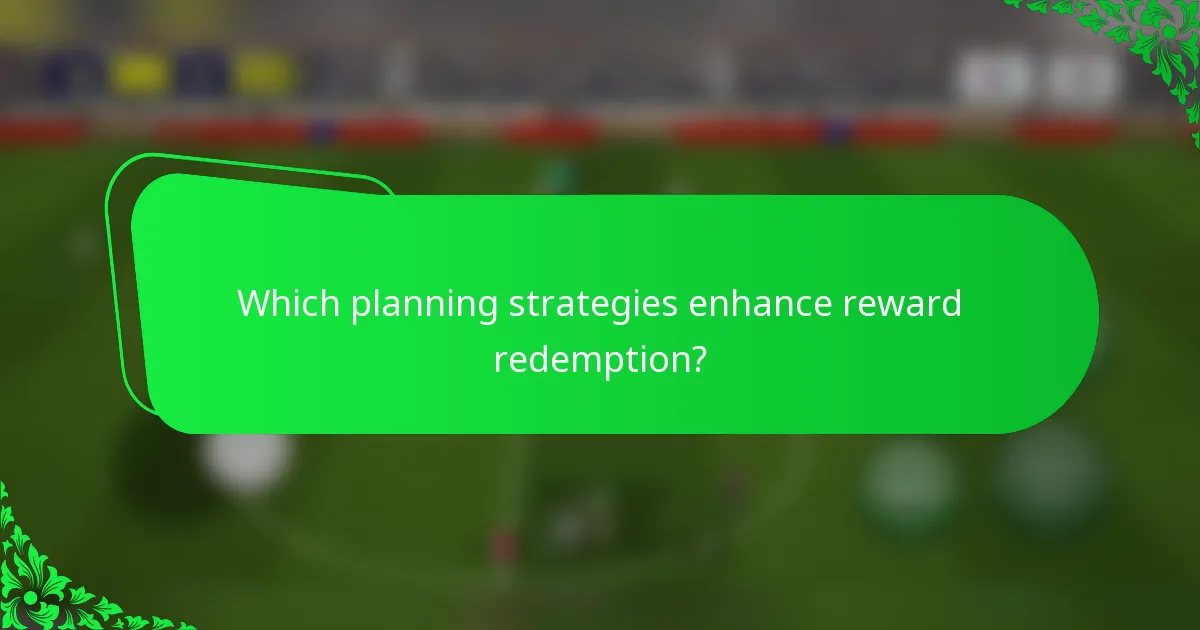 Which planning strategies enhance reward redemption?